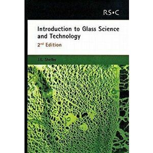Introduction to Glass Science and Technology: Rsc, Paperback - James E. Shelby imagine