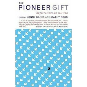 The Pioneer Gift: Explorations in Mission, Paperback - Cathy Ross imagine