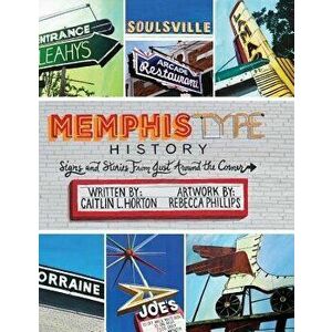 Memphis Type History: Signs and Stories from Just Around the Corner, Hardcover - Caitlin L. Horton imagine