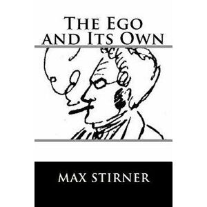 The Ego and Its Own, Paperback - Max Stirner imagine