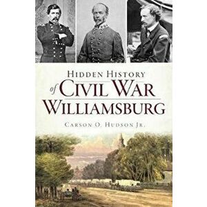 Hidden History of Civil War Williamsburg, Paperback - Carson O. Hudson Jr imagine