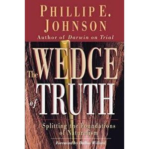 Wedge of Truth, Paperback - Phillip E. Johnson imagine