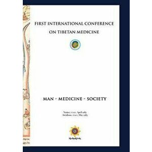 First International Conference of Tibetan Medicine: Man - Medicine - Society, Paperback - Chogyal Namkhai Norbu imagine