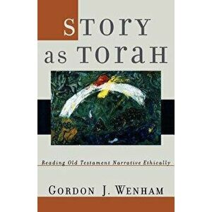 Story as Torah: Reading Old Testament Narrative Ethically, Paperback - Gordon J. Wenham imagine