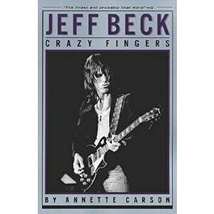 Jeff Beck - Crazy Fingers, Paperback - Annette Carson imagine