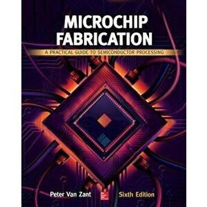 Microchip Fabrication: A Practical Guide to Semiconductor Processing, Sixth Edition, Hardcover - Peter Van Zant imagine