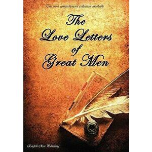 The Love Letters of Great Men - The Most Comprehensive Collection Available, Hardcover - Prince Albert imagine