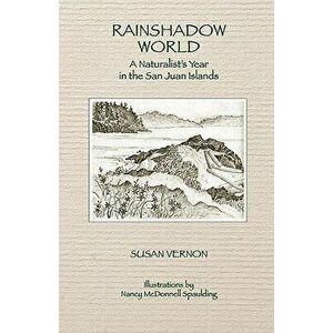 Rainshadow World: A Naturalist's Year in the San Juan Islands, Paperback - Susan Vernon imagine