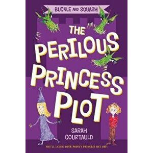 Buckle and Squash: The Perilous Princess Plot, Paperback - Sarah Courtauld imagine