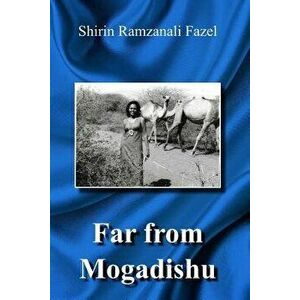 Far from Mogadishu, Paperback - Shirin Ramzanali Fazel imagine