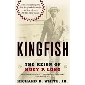 Kingfish: The Reign of Huey P. Long, Paperback - Richard D. White imagine