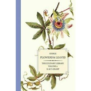 Edible Flowers & Leaves, Paperback - D. &. P. Gramp imagine