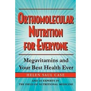 Orthomolecular Nutrition for Everyone: Megavitamins and Your Best Health Ever, Paperback - Helen Saul Case imagine