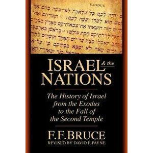 Israel & the Nations: The History of Israel from the Exodus to the Fall of the Second Temple, Paperback - Frederick Fyvie Bruce imagine