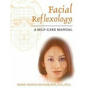Facial Reflexology: A Self-Care Manual, Paperback - Marie-France Muller imagine