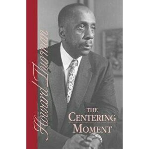 The Centering Moment, Paperback - Howard Thurman imagine