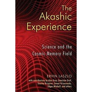 The Akashic Experience: Our Parents, Their Doctors, and a Better Way of Death, Paperback - Ervin Laszlo imagine