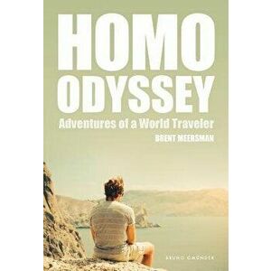 Homo Odyssey: Adventures of a World Traveler, Paperback - Brent Meersman imagine