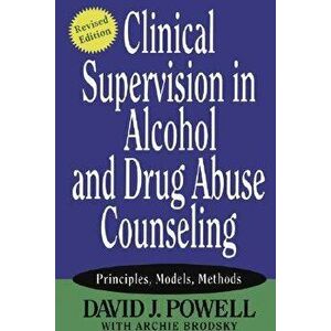 Clinical Supervision in Alcohol and Drug Abuse Counseling: Principles, Models, Methods, Paperback - David J. Powell imagine