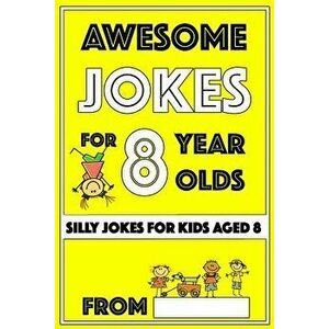 Awesome Jokes for 8 Year Olds: Silly Jokes for kids aged 8, Paperback - I. P. Happy imagine