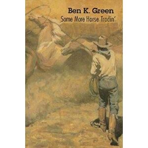 Some More Horse Tradin', Paperback - Ben K. Green imagine