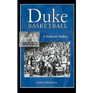Duke Basketball: A Pictorial History, Hardcover - Lewis Bowling imagine