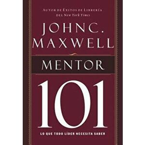 Mentor 101, Paperback - John C. Maxwell imagine