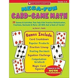 Mega-Fun Card-Game Math: Grades 3-5, Paperback - Karol Yeatts imagine