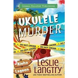 Ukulele Murder: A Nani Johnson Mystery, Paperback - Leslie Langtry imagine