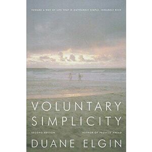 Voluntary Simplicity: Toward a Way of Life That Is Outwardly Simple, Inwardly Rich, Paperback - Duane Elgin imagine
