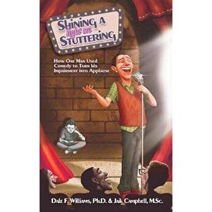 Shining a Light on Stuttering: How One Man Used Comedy to Turn His Impairment Into Applause, Hardcover - Dale F. Williams imagine