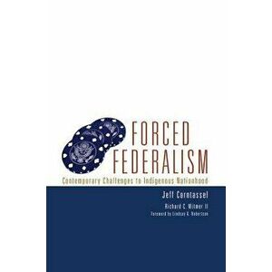 Forced Federalism: Contemporary Challenges to Indigenous Nationhood, Paperback - Jeff Corntassel imagine