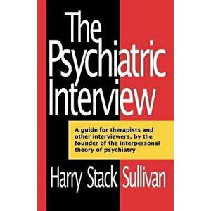 The Psychiatric Interview, Paperback - Harry Stack Sullivan imagine