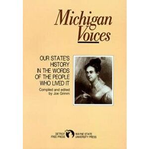 Michigan Voices: Our State's History in the Words of the People Who Lived It, Paperback - Detroit Free Press imagine