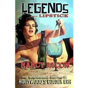 Legends and Lipstick: My Scandalous Stories of Hollywood's Golden Era, Paperback - Staci L. Wilson imagine