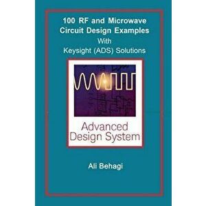 100 RF and Microwave Circuit Design: with Keysight (ADS) Solutions - Ali A. Behagi imagine