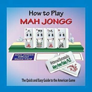 How to Play Mah Jongg: The Quick and Easy Guide to the American Game, Paperback - Mary Anne Puleio imagine