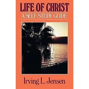 Life of Christ Jensen, Paperback - Irving L. Jensen imagine