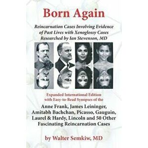 Born Again: Reincarnation Cases Involving Evidence of Past Lives, with Xenoglossy Cases Researched by Ian Stevenson, MD, Paperback - Walter Semkiw MD imagine