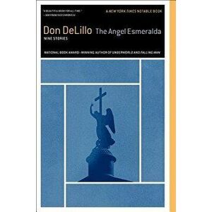 The Angel Esmeralda: Nine Stories, Paperback - Don Delillo imagine