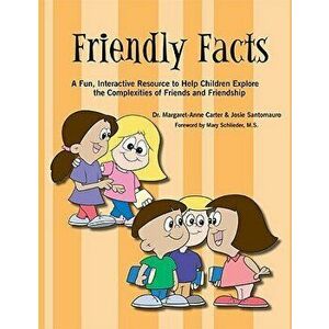 Friendly Facts: A Fun, Interactive Resource to Help Children Explore the Complexities of Friends and Friendhsip, Paperback - Dr Margaret-Anne Carter imagine