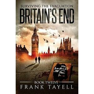 Surviving the Evacuation, Book 12: Britain's End, Paperback - Frank Tayell imagine
