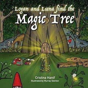 Logan and Luna Find the Magic Tree, Paperback - Cristina Hanif imagine