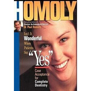 Isn't It Wonderful When Patients Say Yes: Case Acceptance for Complete Dentistry, Hardcover - Dr Paul Homoly imagine