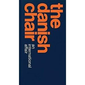 The Danish Chair: An International Affair, Hardcover - Christian Olesen imagine