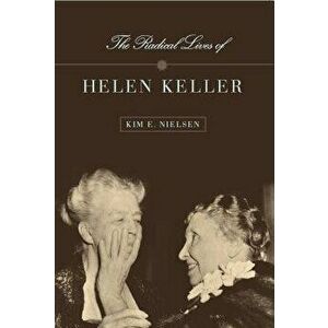The Radical Lives of Helen Keller - Kim E. Nielsen imagine