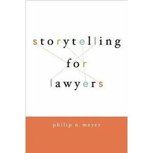 Storytelling for Lawyers, Paperback - Philip Meyer imagine