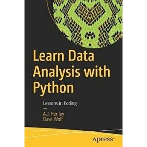 Learn Data Analysis with Python: Lessons in Coding, Paperback - A. J. Henley imagine