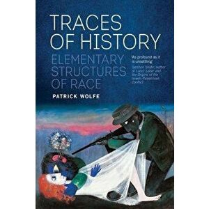Traces of History: Elementary Structures of Race, Paperback - Patrick Wolfe imagine