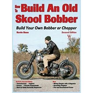 How to Build an Old Skool Bobber: Build Your Own Bobber or Chopper, Hardcover - Kevin Baas imagine